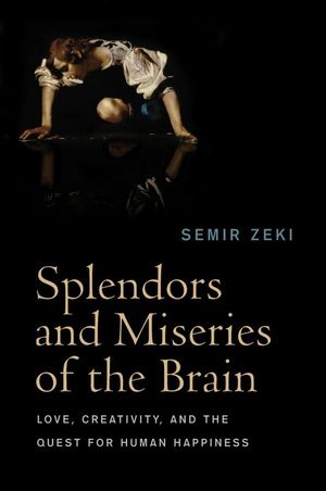 Splendors and Miseries of the Brain: Love, Creativity, and the Quest for Human Happiness (1405185589) cover image