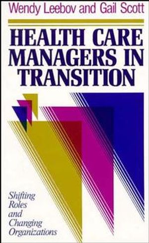 Health Care Managers in Transition: Shifting Roles and Changing Organizations (1555422489) cover image