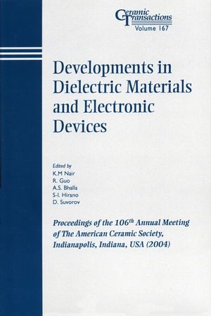 Developments in Dielectric Materials and Electronic Devices: Proceedings of the 106th Annual Meeting of The American Ceramic Society, Indianapolis, Indiana, USA 2004 (1574981889) cover image