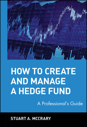 How to Create and Manage a Hedge Fund: A Professional's Guide (047122488X) cover image