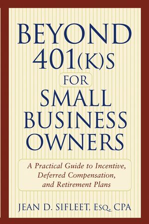Beyond 401(k)s for Small Business Owners : A Practical Guide to Incentive, Deferred Compensation, and Retirement Plans  (047127268X) cover image