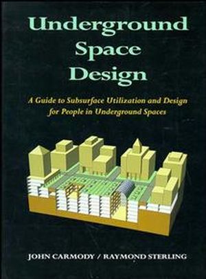 Underground Space Design: Part 1: Overview of Subsurface Space Utilization Part 2: Design for People in Underground Facilities (047128548X) cover image