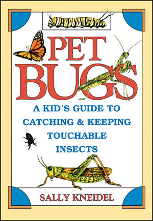Pet Bugs: A Kid's Guide to Catching and Keeping Touchable Insects (047131188X) cover image