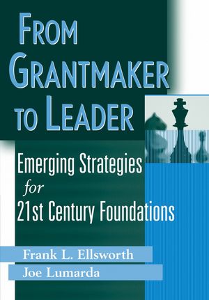 From Grantmaker to Leader : Emerging Strategies for Twenty-First Century Foundations (047138058X) cover image