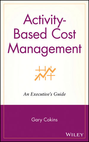 Activity-Based Cost Management: An Executive's Guide (047144328X) cover image