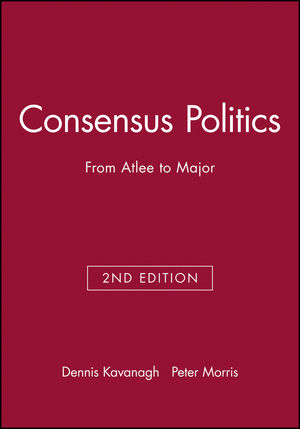Consensus Politics: From Atlee to Major, 2nd Edition (063119228X) cover image