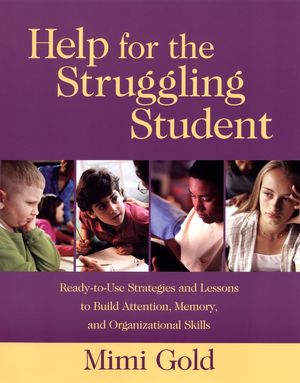 Help for the Struggling Student: Ready-to-Use Strategies and Lessons to Build Attention, Memory, and Organizational Skills (078796588X) cover image