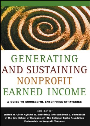 Generating and Sustaining Nonprofit Earned Income: A Guide to Successful Enterprise Strategies, Yale School of Management-The Goldman Sachs Foundation Partnership on Nonprofit Ventures (078797238X) cover image