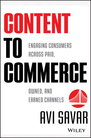 Book Cover Image for Content to Commerce: Engaging Consumers Across Paid, Owned and Earned Channels
