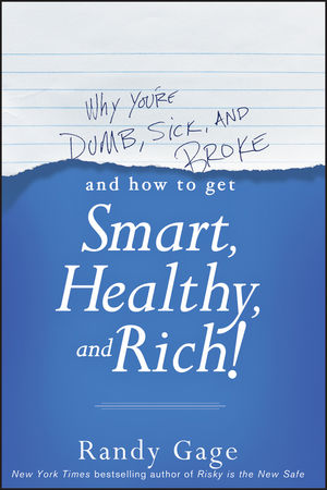 Why You're Dumb, Sick and Broke...And How to Get Smart, Healthy and Rich!  (111854868X) cover image