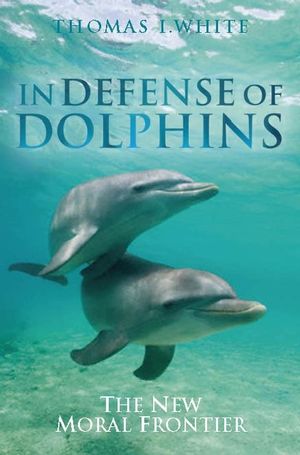 In Defense of Dolphins: The New Moral Frontier (140515778X) cover image