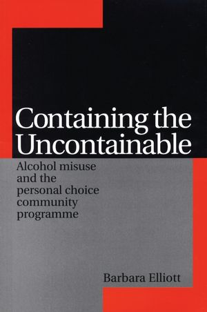 Containing the Uncontainable: Alcohol Misuse and the Personal Choice Community Programme (186156368X) cover image