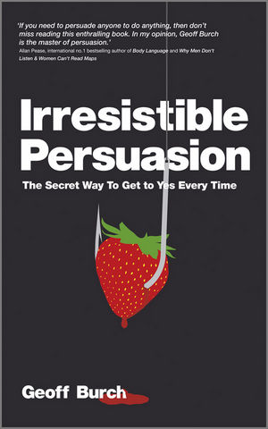 Irresistible Persuasion: The Secret Way To Get To Yes Every Time (190731248X) cover image