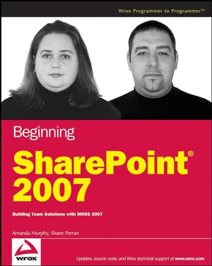 Beginning SharePoint 2007: Building Team Solutions with MOSS 2007 (0470124490) cover image