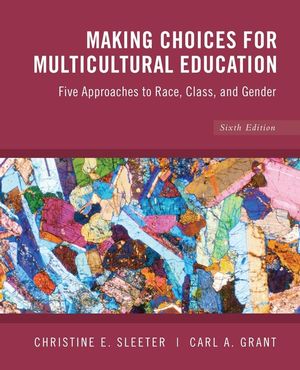 Making Choices for Multicultural Education: Five Approaches to Race, Class and Gender, 6th Edition (0470383690) cover image