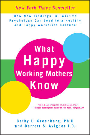 What Happy Working Mothers Know: How New Findings in Positive Psychology Can Lead to a Healthy and Happy Work/Life Balance (0470488190) cover image
