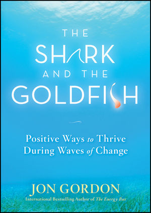 Book Cover Image for The Shark and the Goldfish: Positive Ways to Thrive During Waves of Change