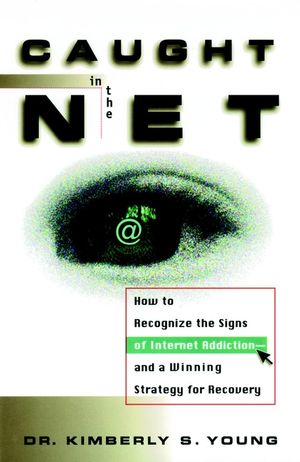 Caught in the Net: How to Recognize the Signs of Internet Addiction--and a Winning Strategy for Recovery (0471191590) cover image