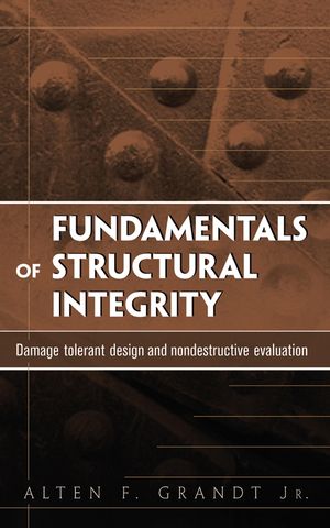 Fundamentals of Structural Integrity: Damage Tolerant Design and Nondestructive Evaluation (0471214590) cover image