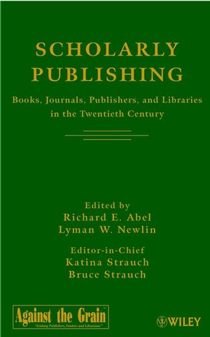 Scholarly Publishing: Books, Journals, Publishers, and Libraries in the Twentieth Century (0471219290) cover image