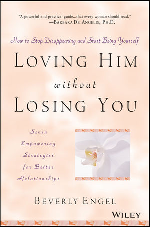Loving Him without Losing You: How to Stop Disappearing and Start Being Yourself (0471409790) cover image