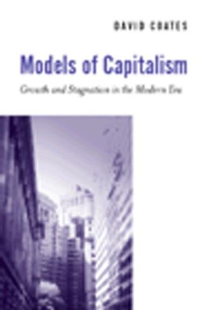 Models of Capitalism: Growth and Stagnation in the Modern Era (0745620590) cover image