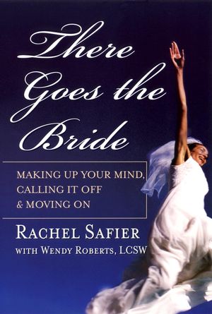 There Goes the Bride: Making Up Your Mind, Calling it Off and Moving On (0787971790) cover image