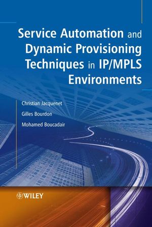 Service Automation and Dynamic Provisioning Techniques in IP / MPLS Environments (0470018291) cover image