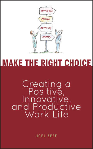 Make the Right Choice: Creating a Positive, Innovative and Productive Work Life (0470099291) cover image