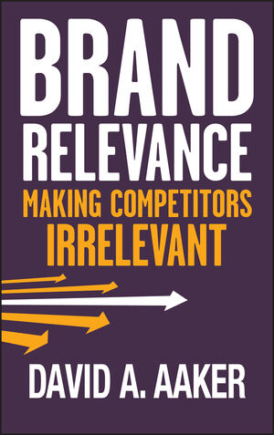 Brand Relevance: Making Competitors Irrelevant (0470922591) cover image
