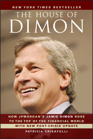The House of Dimon: How JPMorgan's Jamie Dimon Rose to the Top of the Financial World (0470924691) cover image