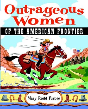 Outrageous Women of the American Frontier (0471235091) cover image