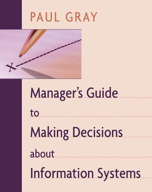 Manager's Guide to Making Decisions about Information Systems (0471263591) cover image