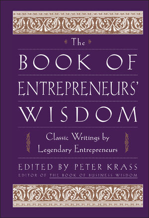 The Book of Entrepreneurs' Wisdom: Classic Writings by Legendary Entrepreneurs (0471345091) cover image