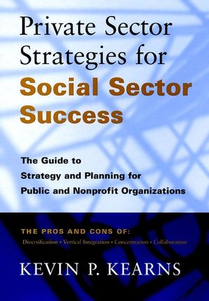 Private Sector Strategies for Social Sector Success: The Guide to Strategy and Planning for Public and Nonprofit Organizations (0787941891) cover image