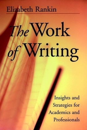 The Work of Writing: Insights and Strategies for Academics and Professionals  (0787956791) cover image