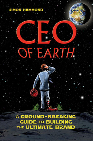 CEO of Earth: A Ground-Breaking Guide to Building the Ultimate Brand (1742469191) cover image