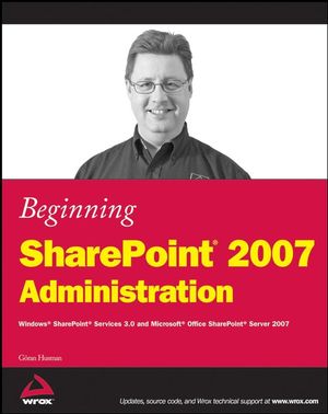 Beginning SharePoint 2007 Administration: Windows SharePoint Services 3.0 and Microsoft Office SharePoint Server 2007 (0470125292) cover image