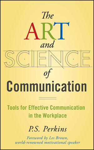 The Art and Science of Communication: Tools for Effective Communication in the Workplace (0470247592) cover image