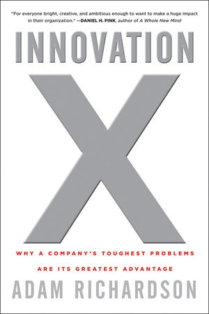 Innovation X: Why a Company's Toughest Problems Are Its Greatest Advantage (0470482192) cover image