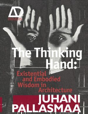 The Thinking Hand: Existential and Embodied Wisdom in Architecture (0470779292) cover image