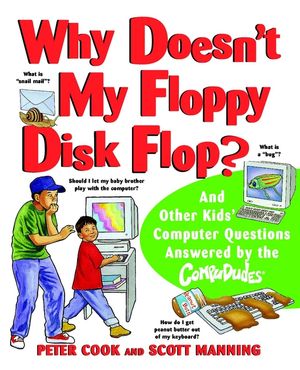 Why Doesn't My Floppy Disk Flop?: And Other Kids' Computer Questions Answered by the CompuDudes (0471184292) cover image