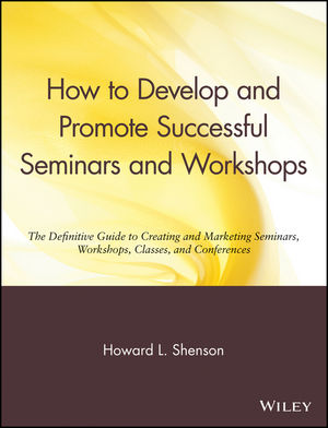 How to Develop and Promote Successful Seminars and Workshops: The Definitive Guide to Creating and Marketing Seminars, Workshops, Classes, and Conferences (0471527092) cover image