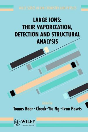 Large Ions: Their Vaporization, Detection and Structural Analysis (0471962392) cover image