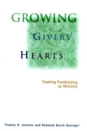 Growing Givers' Hearts: Treating Fundraising as Ministry (0787948292) cover image