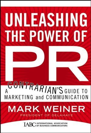 Unleashing the Power of PR: A Contrarian's Guide to Marketing and Communication (0787982792) cover image