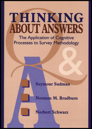 Thinking About Answers: The Application of Cognitive Processes to Survey Methodology (1118016092) cover image