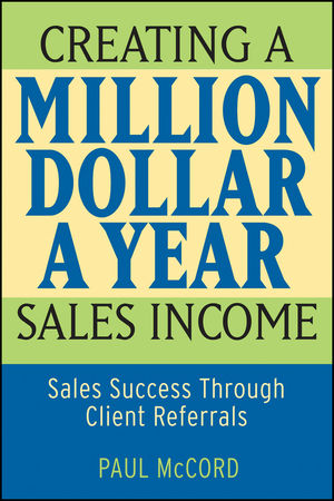 Creating a Million-Dollar-a-Year Sales Income: Sales Success through Client Referrals (0470045493) cover image