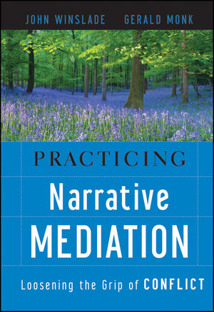 Practicing Narrative Mediation: Loosening the Grip of Conflict (0470437693) cover image