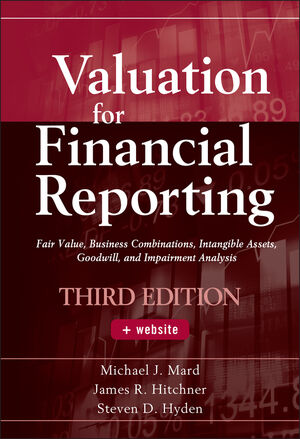 Valuation for Financial Reporting: Fair Value, Business Combinations, Intangible Assets, Goodwill, and Impairment Analysis, 3rd Edition (0470534893) cover image